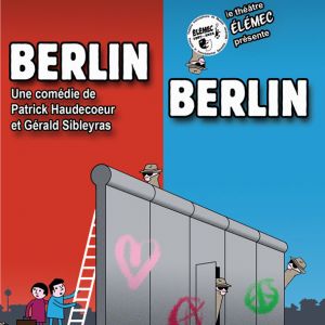 Théâtre : Berlin Berlin Une comédie de Patrick Haudecoeur et Gérald Sibleyras